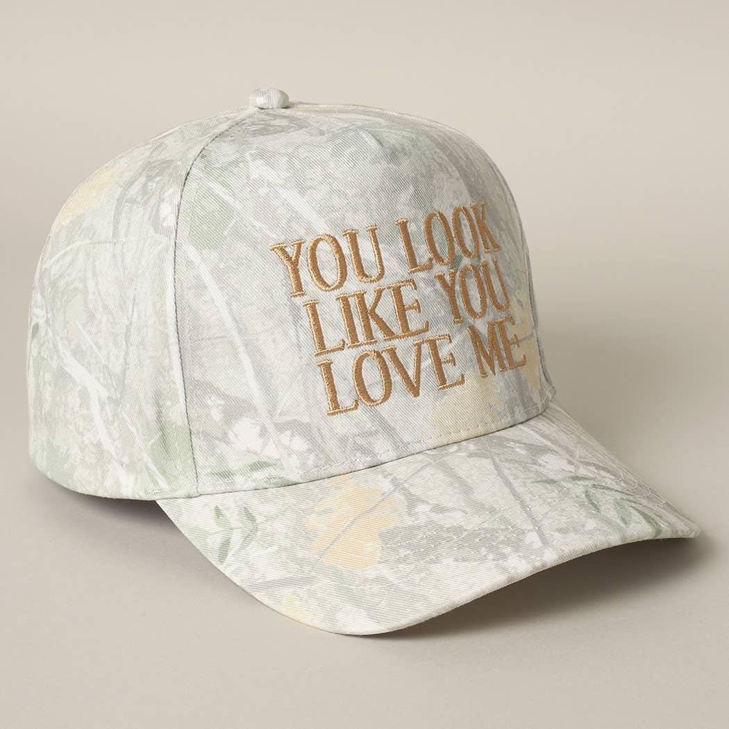 You Look Like You Love Me Embroidery Camo Cap